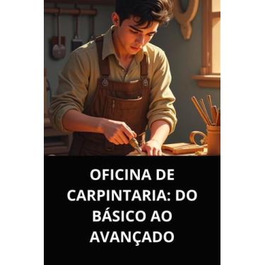 Imagem de Livro oficina de carpintaria do básico ao avançado - DUKE EDITORA