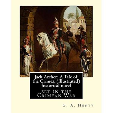 Imagem de Jack Archer: A Tale of the Crimea, by G. A. Henty (illustrated) World classic: is an historical novel set in the Crimean War.