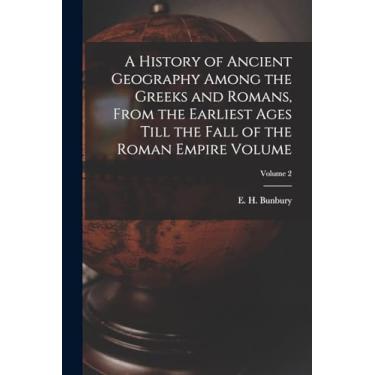 Imagem de A History of Ancient Geography Among the Greeks and Romans, From the Earliest Ages Till the Fall of the Roman Empire Volume; Volume 2