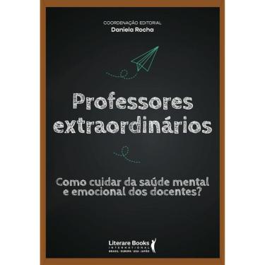Imagem de Professores Extraordinários: Como Cuidar Da Saúde Mental E Emocional Dos Docentes?