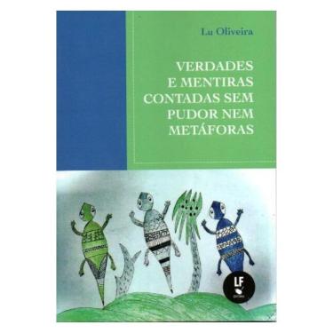 Imagem de Verdades E Mentiras Contadas Sem Pudor Nem Metáforas