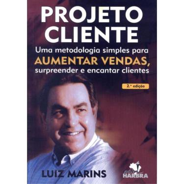 Imagem de Projeto Cliente - Uma Metodologia Simples Para Aumentar Vendas, Surpreender E Encantar Clientes - 2ª Ed