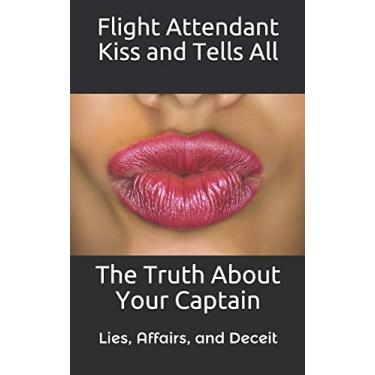 Imagem de Flight Attendant Kiss And Tells All: The Truth About Your Captain: 1