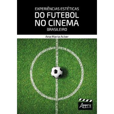 Imagem de Livro - Experiências Estéticas Do Futebol No Cinema Brasileiro