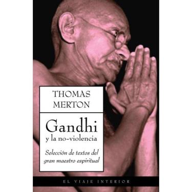 Imagem de Gandhi Y La Noviolencia Una Selección De Textos Del Gran Maestro Espiritual