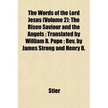 Imagem de The Words of the Lord Jesus (Volume 2); The Risen Saviour and the Angels ; Translated by William B. Pope ; Rev. by James Strong and Henry B.