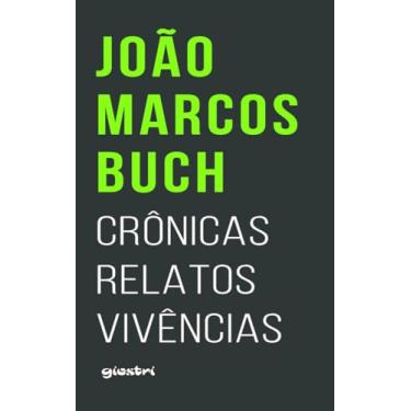 Imagem de João Marcos Buch - Crônicas, Relatos, Vivências (Volume 1)