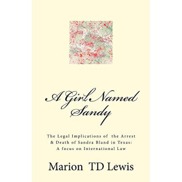 Imagem de A Girl Named Sandy: Legal Implications of the Arrest & Death of Sandra Bland in Texas: A Focus on International Law (English Edition)