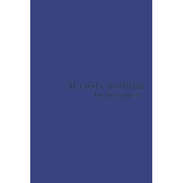 Imagem de It Costs Nothing To Be Nice Black Text Notebook: Deep Space Royal Matte Finish Lined Journal, 6 x 9 120 Pages, Gift For Thinkers, List Makers and ... Costs Nothing To Be Nice Black Text Journal)