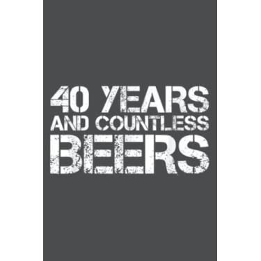 Imagem de 40 YEARS AND COUNTLESS BEERS Funny Drinking Idea: Study Notebook, 6 x 9 inches, 120 pages
