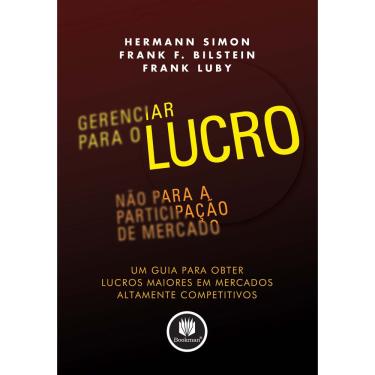 Imagem de Livro - Gerenciar para o Lucro, não para a Participação de Mercado: um Guia para Obter Lucros Maiores em Mercados Altamente Competitivos