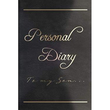 Imagem de Personal Diary to my Son...: Personal Diary to my Son | 120 pages, 6x9 inches | Your personal thoughts for your son. A lined journal to be filled with ... nib. The for your loved ones.