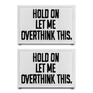 Imagem de 2 peças Hold On Let Me Overthink This Funny White Patch Bordado Hook & Loop Patch Emblem Fastener Tactical Applique Costume Acessórios DIY Patches para chapéus, jeans, colete, casaco, jaqueta