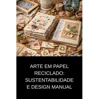 Imagem de Arte em Papel Reciclado Sustentabilidade e Design Manual - DUKE EDITOR