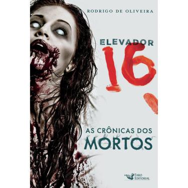 Imagem de Livro - Elevador 16: As Crônicas dos Mortos - Rodrigo de Oliveira