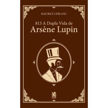 Imagem de Livro - 813 Parte 1: A Dupla Vida de Arsène Lupin