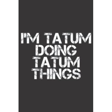 Imagem de I M TATUM DOING TATUM THINGS Name Funny Birthday Gift Idea Family: Daily Planner Notepad To Do Schedule, Medium 6x9 Inches, 120 Pages, Printed Cover