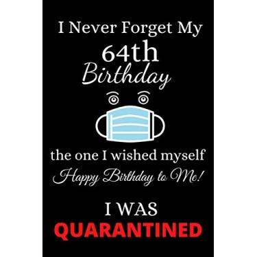 Imagem de I Never Forget My 64th Birthday: Funny Quarantine Birthday Notebook Gift for Men & Women: 6” x 9” 120 pages blank lined journal as a happy, memorable birthday present & a greeting card alternative