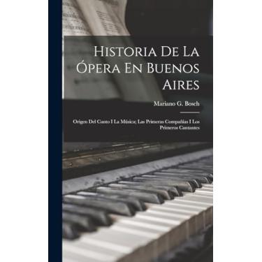 Imagem de Historia De La Ópera En Buenos Aires: Origen Del Canto I La Música; Las Primeras Compañías I Los Primeros Cantantes