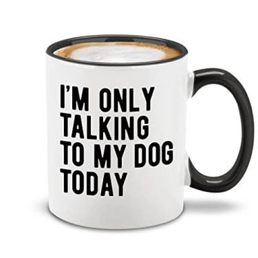 Imagem de shop4ever Caneca de café de cerâmica I'm Only Talking to My Dog Today, xícara de chá. Presente engraçado para cachorro pai mãe 325 ml (alça preta)