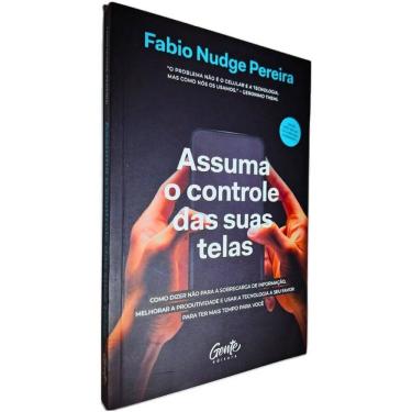 Imagem de Assuma o Controle das Suas Telas: Como Dizer Não Para a Sobrecarga de Informação, Melhorar a Produti Fabio Nudge Pereira