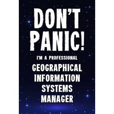 Imagem de Don't Panic! I'm A Professional Geographical Information Systems Manager: Customized 100 Page Lined Notebook Journal Gift For A Busy Geographical ... : Far Better Than A Throw Away Greeting Card.