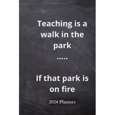 Imagem de Teaching is a walk in the park if that park is on fire: 2024 planner
