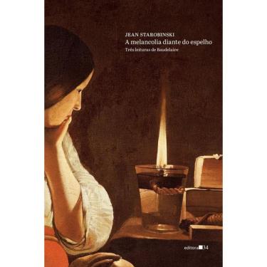 Imagem de A Melancolia Diante Do Espelho: Três Leituras De Baudelaire