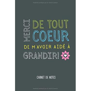 Imagem de Merci de tout cœur de m'avoir aidé à grandir: Carnet de notes (A5) - Idée cadeau pour maîtresse, remerciement pour une ATSEM ou nounou, de fin d'année, pour école maternelle