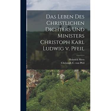 Imagem de Das Leben des Christlichen Dichters und Ministers Christoph Karl Ludwig v. Pfeil