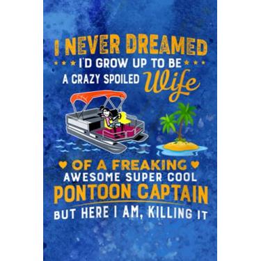 Imagem de To Do List Notebook - Womens Never Dreamed I'd Grow Up To Be A Crazy Spoiled WIFE Pontoon