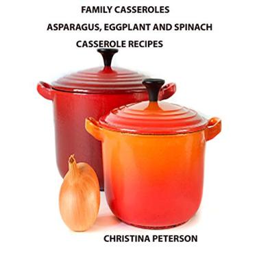 Imagem de Family Casseroles, Asparagus, Eggplant and Spinach Casserole Recipes: Every title has a note space for comments, Dishes perfect for family dinners, brunches: 19