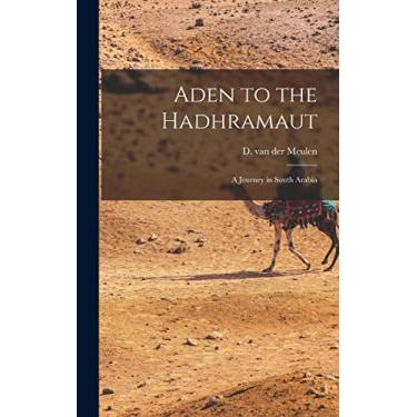 Imagem de Aden to the Hadhramaut; a Journey in South Arabia