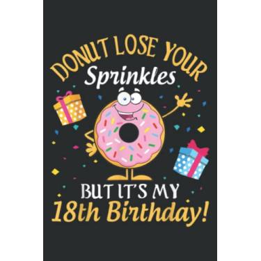 Imagem de Cakes Donut Lose Your Sprinkles but It S My 18Th Birthday Family: DOG JOURNAL - 6" x 9", 120 Pages: Matte Finish Cover, Diary, Planner, Journal, Lined College Ruled Paper.
