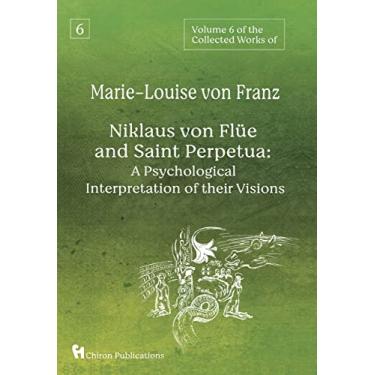 Imagem de Volume 6 of the Collected Works of Marie-Louise von Franz: Niklaus Von Flüe And Saint Perpetua: A Psychological Interpretation of Their Visions