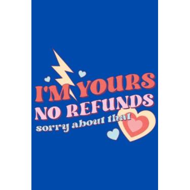 Imagem de Valentines Day Gifts for her : I'm yours no refunds: Funny Personalized Unique Valentines Day gifts Notebook Journal, Valentine's Day Notebook, Alternative Gift card, Gift from husband For wife