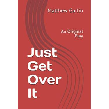 Imagem de Just Get Over It: An Original Play