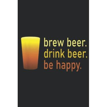 Imagem de Brew Beer Drink Beer Be Happy Homebrewing Meme: Lined Journal Notebook To Do Schedule, Medium 6x9 Inches, 120 Pages, Printed Cover