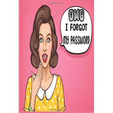 Imagem de OMG I FORGOT MY PASSWORD: Internet Login Keeper, Website Log Book Organizer, Simple and Minimalist with Matte cover, Compact Size, 6″ x 9″, 120+ Pages