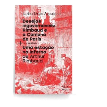 Imagem de Desejos Ingovernáveis: Rimbaud e a Comuna De Paris + Uma Estáção No Inferno