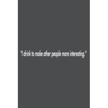 Imagem de I drink to make other people more interesting father: Study Notebook, 6 x 9 inches, 120 pages