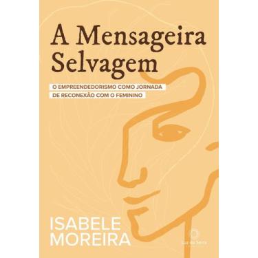 Imagem de A Mensageira Selvagem - O Empreendedorismo Como Jornada de Reconexão C