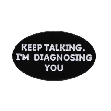 Imagem de Citação engraçada de Brooch Pin Continue falando, estou diagnosticando
