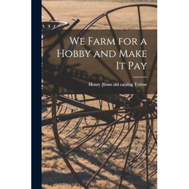 Imagem de We Farm for a Hobby and Make it Pay