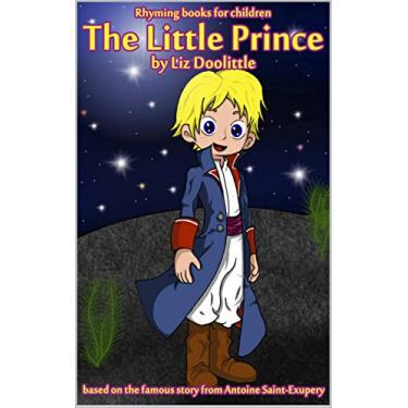 Imagem de THE LITTLE PRINCE:A Picture Book for Children: A picture story based on the famoustale from the great French writer and aviator Antoine Saint Exupery with ... images and fun rhymes. (English Edition)