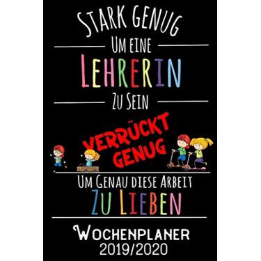 Imagem de Stark genug um eine Lehrerin zu sein Verrückt genug um genau diese Arbeit zu lieben - Wochenplaner 2019 - 2020: DIN A5 Kalender / Terminplaner / ... bis Dezember 2020 - Jede Woche auf 2 Seiten