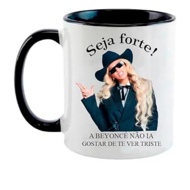 Imagem de Caneca Beyoncé - Meme Seja Forte Caneca Live!