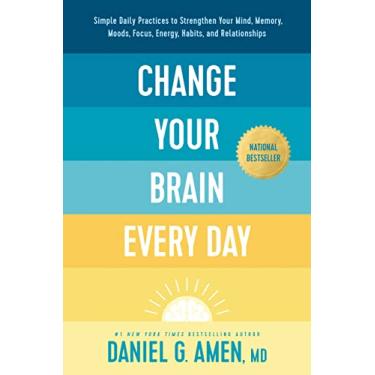 Imagem de Change Your Brain Every Day: Simple Daily Practices to Strengthen Your Mind, Memory, Moods, Focus, Energy, Habits, and Relationships