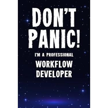 Imagem de Don't Panic! I'm A Professional Workflow Developer: Customized 100 Page Lined Notebook Journal Gift For A Busy Workflow Developer: Far Better Than A Throw Away Greeting Card.