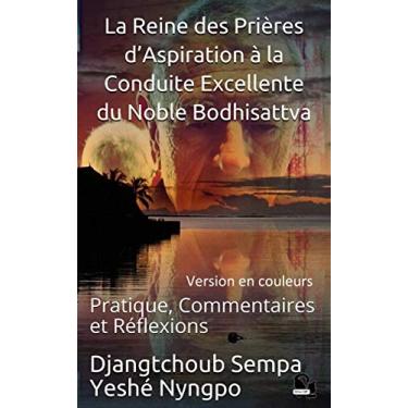 Imagem de La Reine des Prières d’Aspiration à la Conduite Excellente du Noble Bodhisattva: Pratique, Commentaires et Réflexions (French Edition)